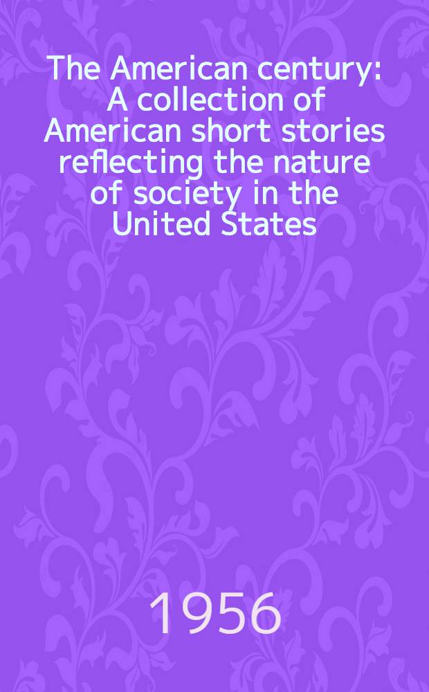 The American century : A collection of American short stories reflecting the nature of society in the United States