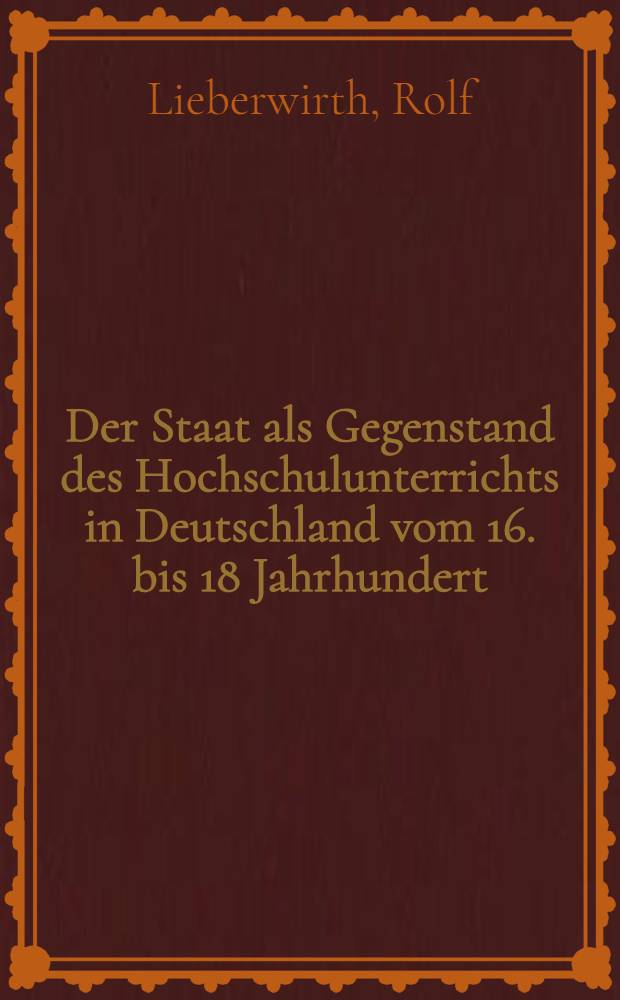 Der Staat als Gegenstand des Hochschulunterrichts in Deutschland vom 16. bis 18 Jahrhundert
