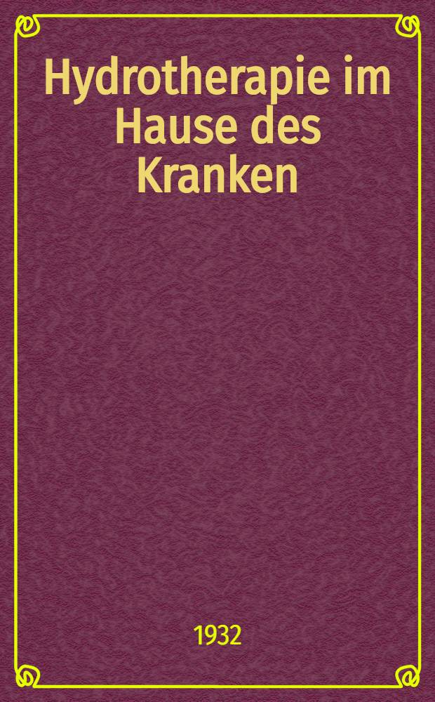 Hydrotherapie im Hause des Kranken : mit 16 Textabbildungen