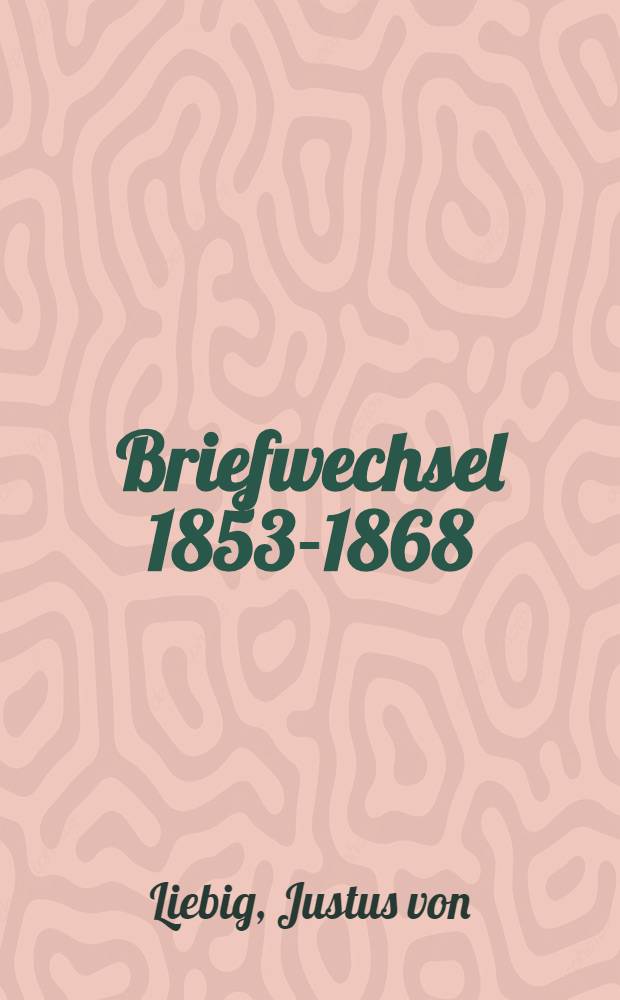 Briefwechsel 1853-1868 : Mit Anmerk. Hinweisen und Erläut
