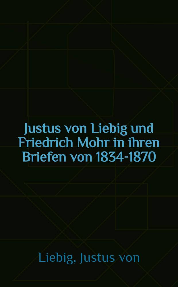 Justus von Liebig und Friedrich Mohr in ihren Briefen von 1834-1870 : Ein Zeitbild