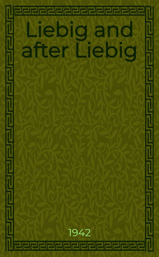 Liebig and after Liebig : A century of progress in agricultural chemistry
