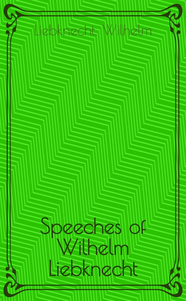 Speeches of Wilhelm Liebknecht : With a critical introduction