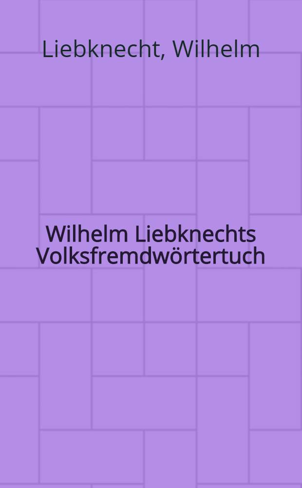 Wilhelm Liebknechts Volksfremdwörtertuch