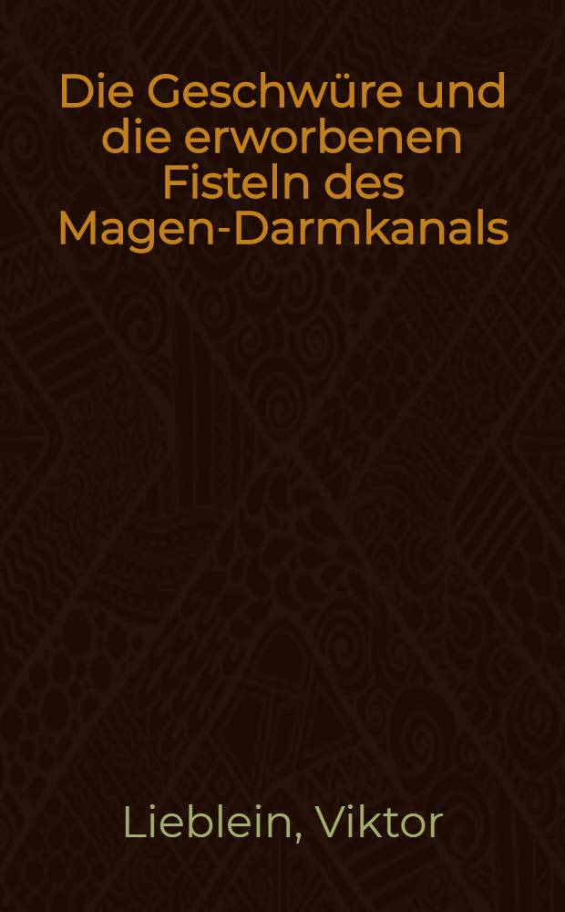 Die Geschw&uuml;re und die erworbenen Fisteln des Magen-Darmkanals