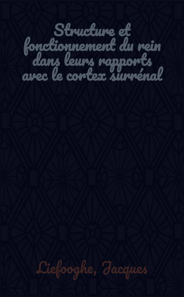 Structure et fonctionnement du rein dans leurs rapports avec le cortex surrénal : Thèse