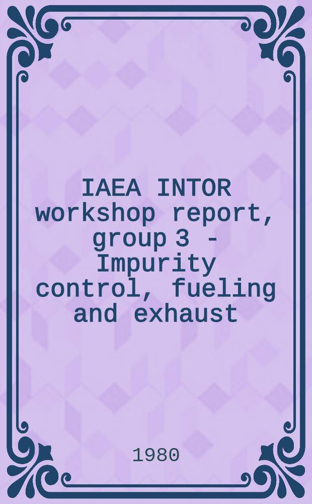IAEA INTOR workshop report, group 3 - Impurity control, fueling and exhaust