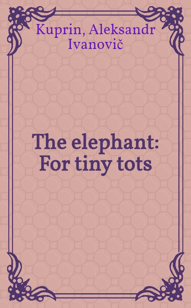 The elephant : For tiny tots