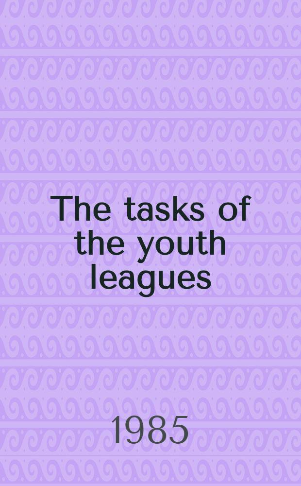 The tasks of the youth leagues : Speech delivered at the Third All-Russia congr. of the Russ. Young Communist League, Oct. 2, 1920