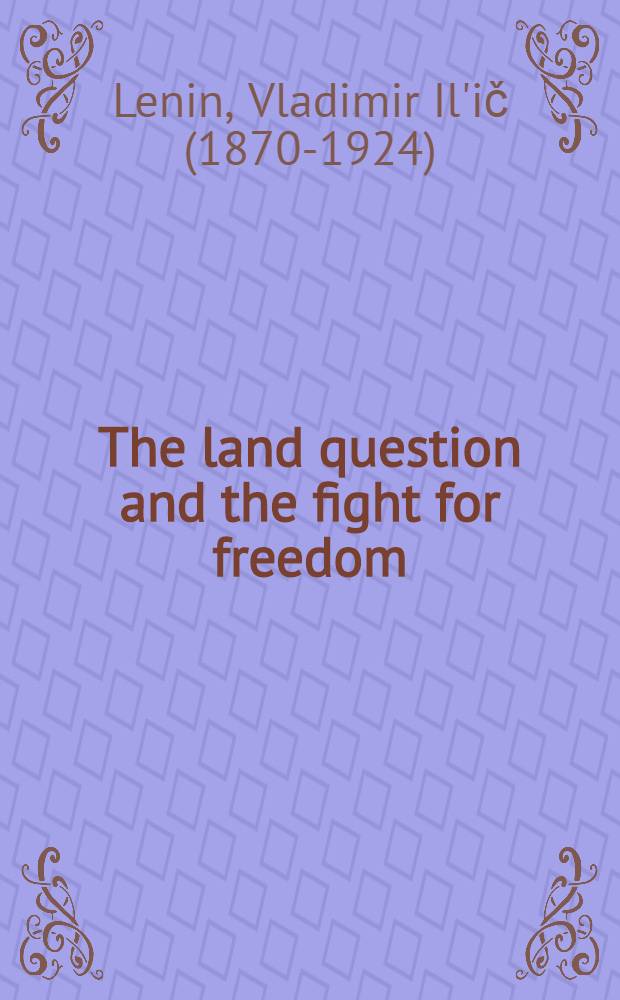 The land question and the fight for freedom : Articles and speeches : Transl. from the Russ.
