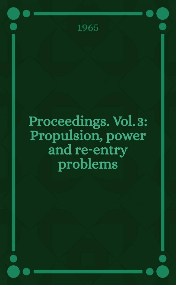 [Proceedings]. [Vol. 3 : Propulsion, power and re-entry problems]