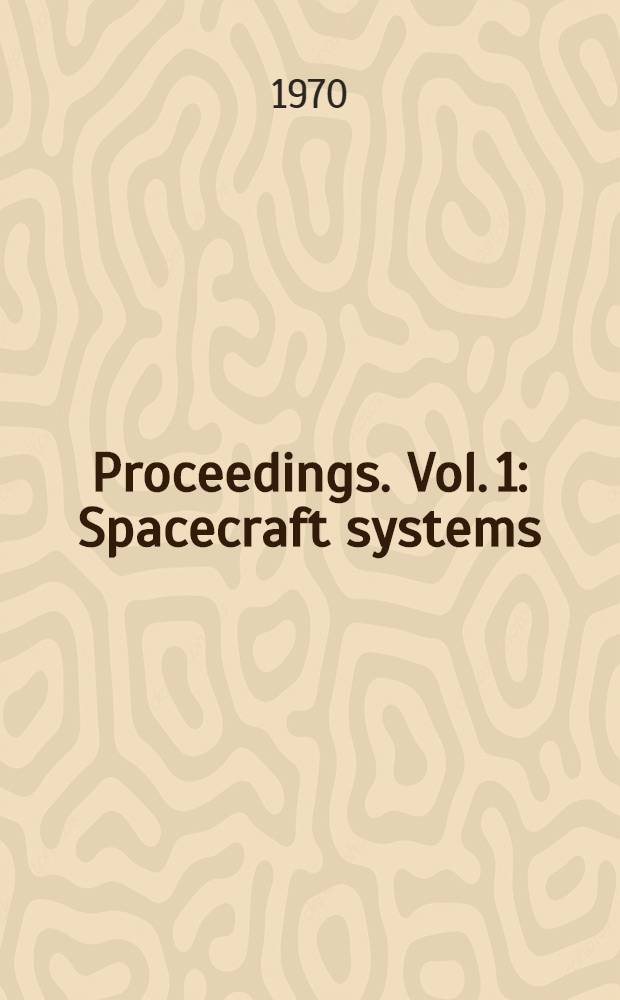 Proceedings. Vol. 1 : Spacecraft systems