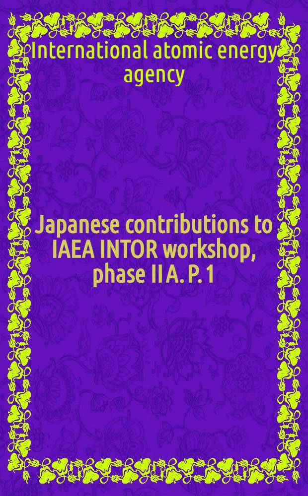 Japanese contributions to IAEA INTOR workshop, phase II A. [P. 1]