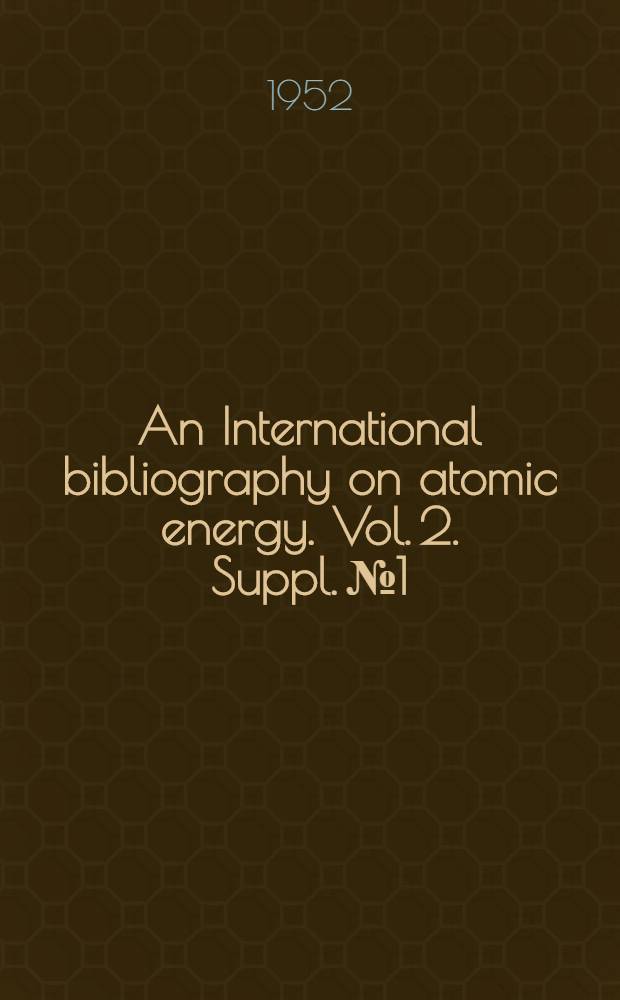 An International bibliography on atomic energy. Vol. 2. Suppl. № 1