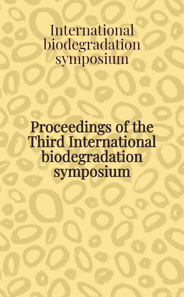 Proceedings of the Third International biodegradation symposium