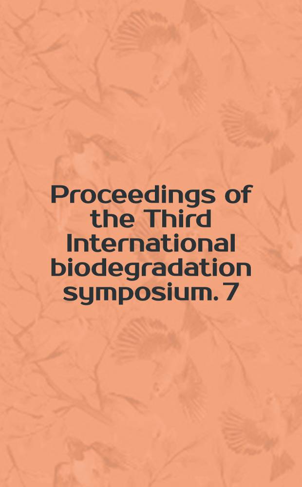 Proceedings of the Third International biodegradation symposium. [7] : Session VII