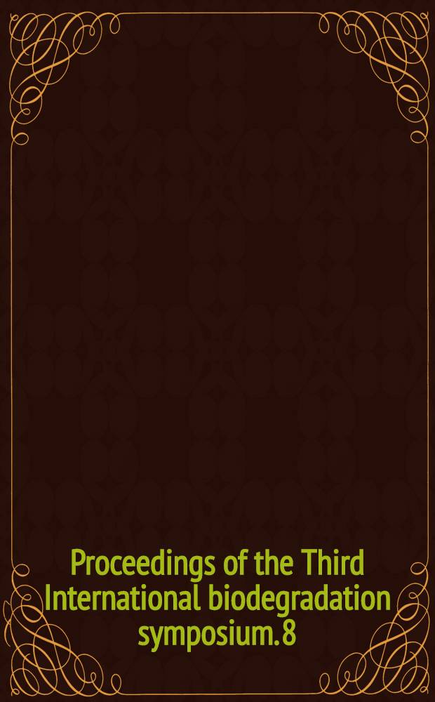Proceedings of the Third International biodegradation symposium. [8] : Sessions V, XXII
