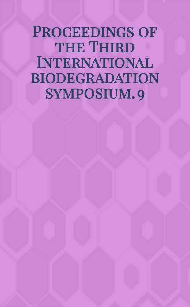 Proceedings of the Third International biodegradation symposium. [9] : Session XXIII