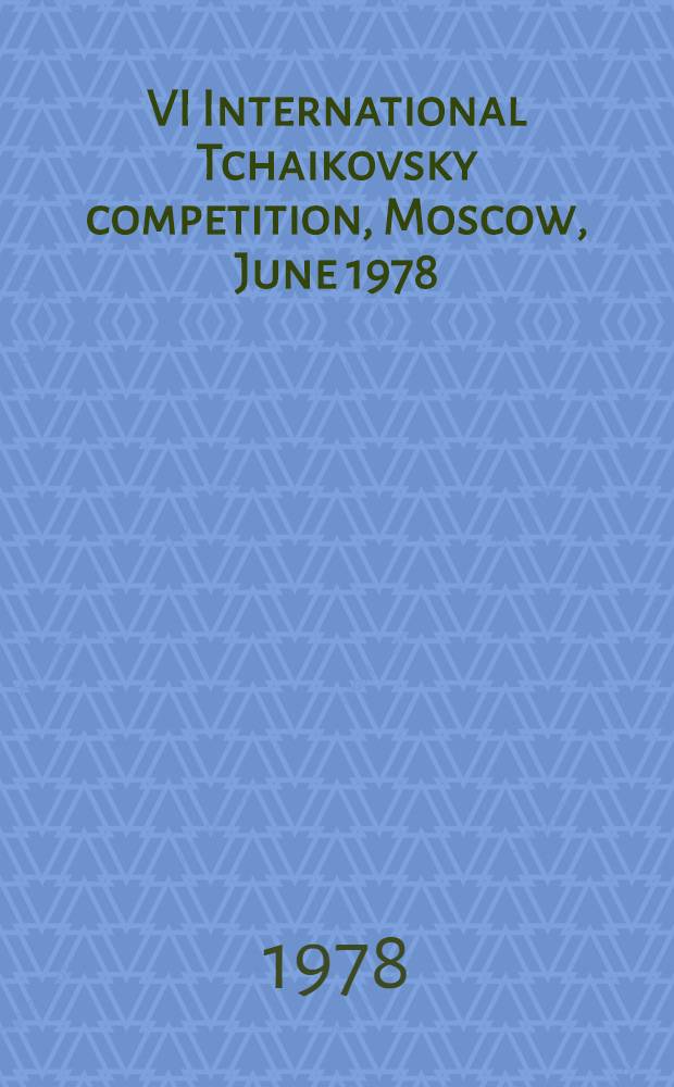 VI International Tchaikovsky competition, Moscow, June 1978: Piano, violin, cello, voice : [Press-bulletin]. 4
