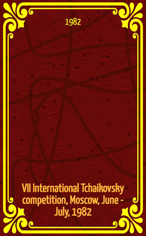 VII International Tchaikovsky competition, Moscow, June - July , 1982: Piano, violin, cello, solo singing : [Press-bulletin]. 3