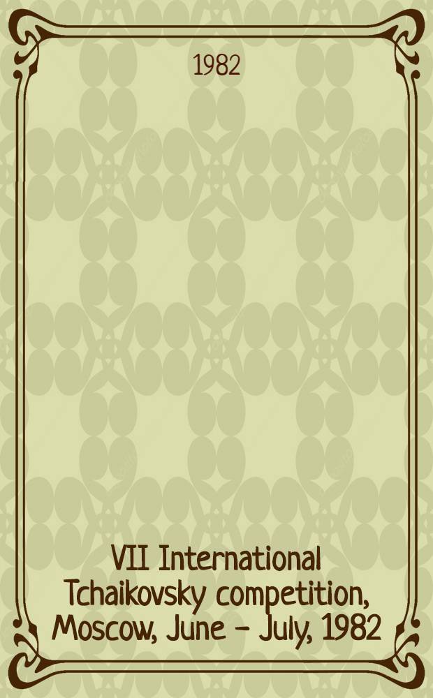 VII International Tchaikovsky competition, Moscow, June - July , 1982: Piano, violin, cello, solo singing : [Press-bulletin]. 6