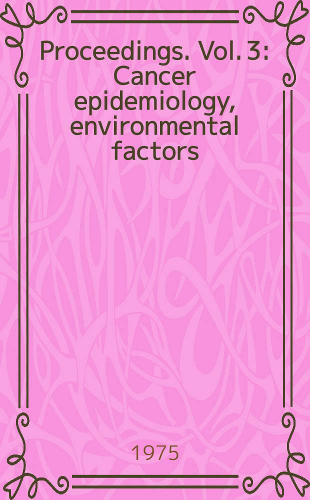 Proceedings. Vol. 3 : Cancer epidemiology, environmental factors