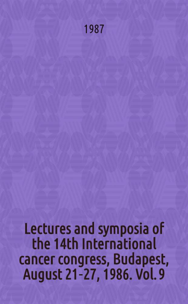 Lectures and symposia of the 14th International cancer congress, Budapest, August 21-27, 1986. Vol. 9 : Anticancer drug research