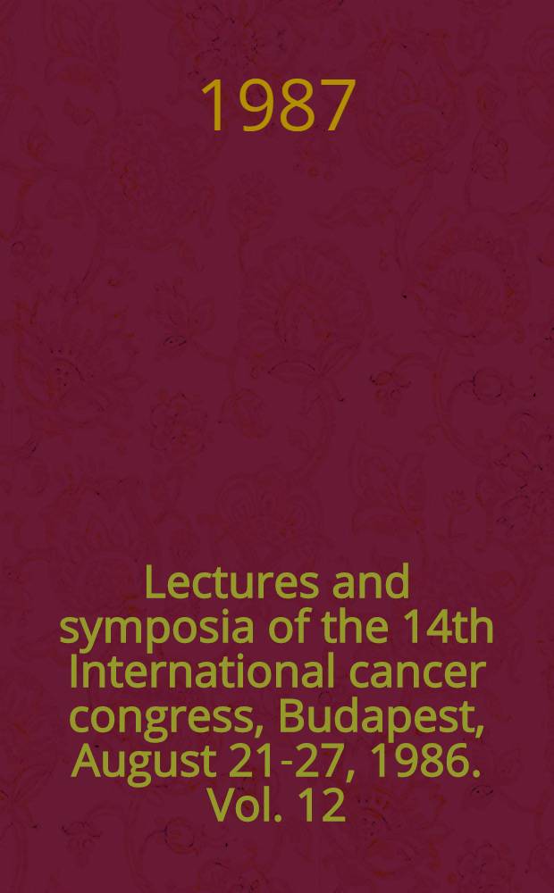 Lectures and symposia of the 14th International cancer congress, Budapest, August 21-27, 1986. Vol. 12 : Endocrine aspects of malignancies