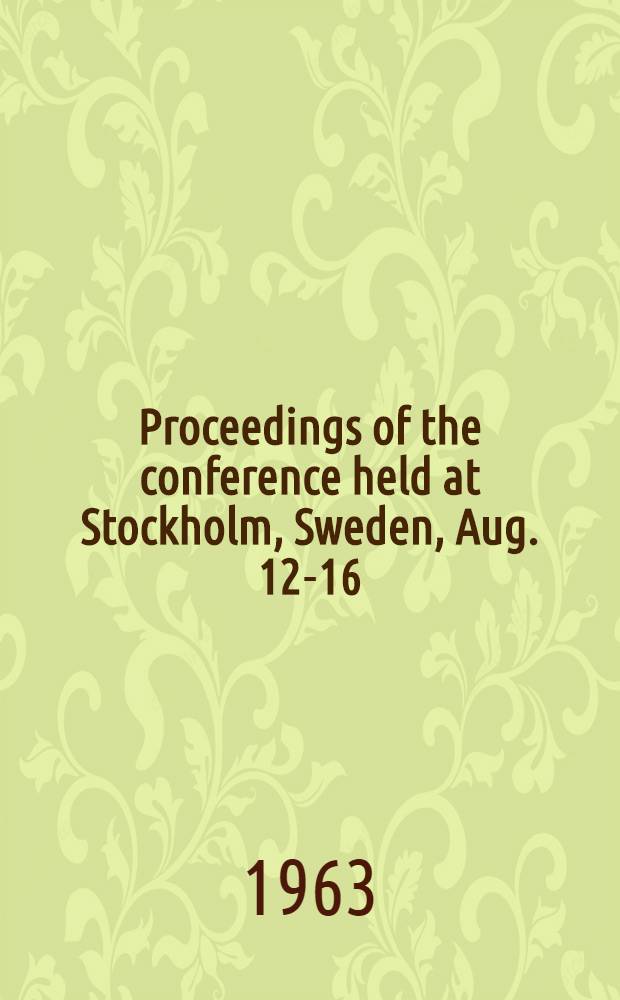 Proceedings of the conference held at Stockholm, Sweden, Aug. 12-16