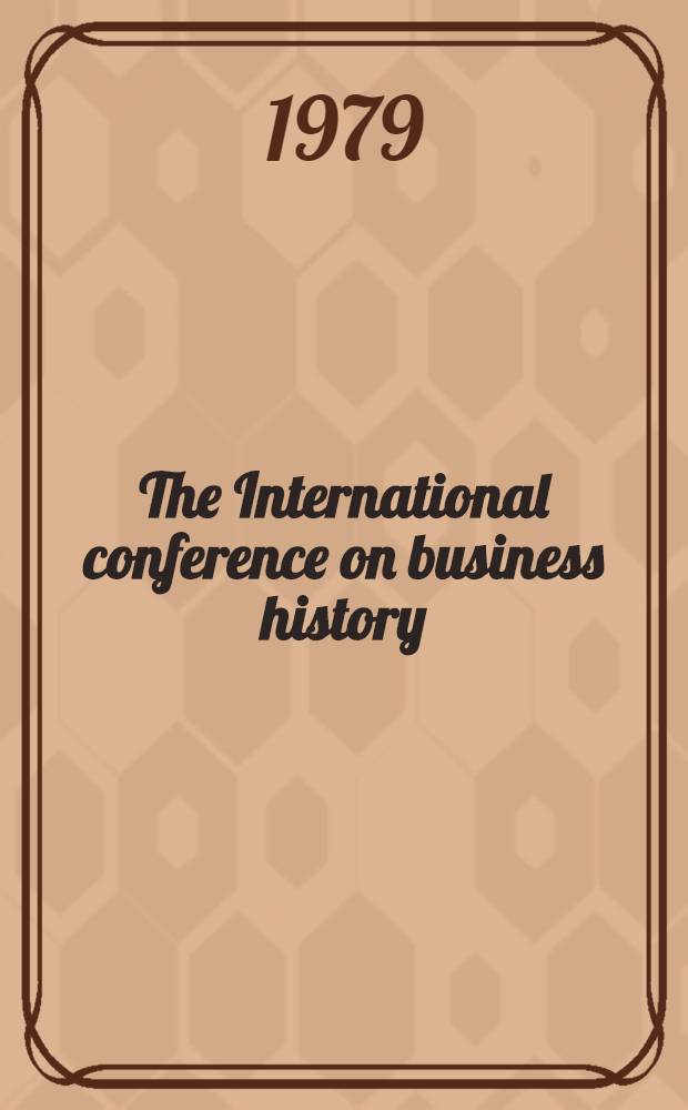The International conference on business history : [Proceedings]. 3 : Marketing and finance in the course of industrialisation