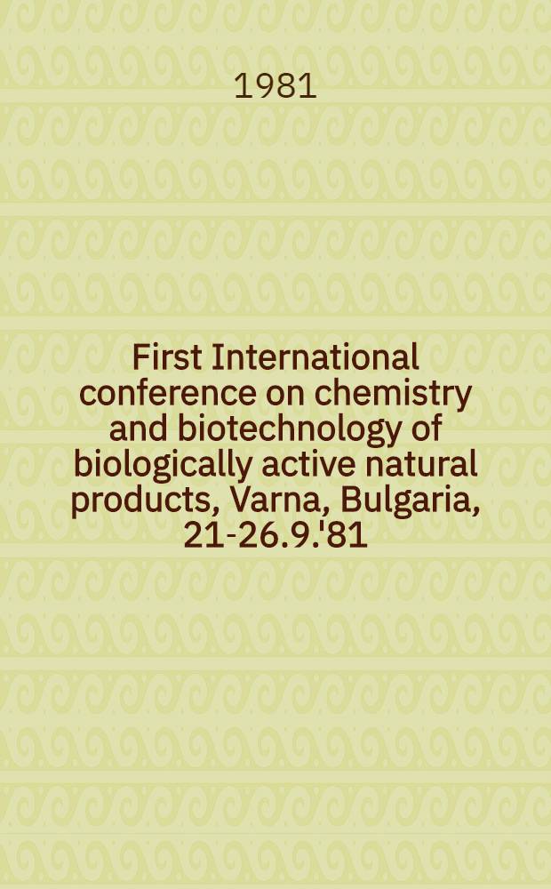 First International conference on chemistry and biotechnology of biologically active natural products, Varna, Bulgaria, 21-26.9.'81 : [The proceedings]. Vol. 3 : Short communications