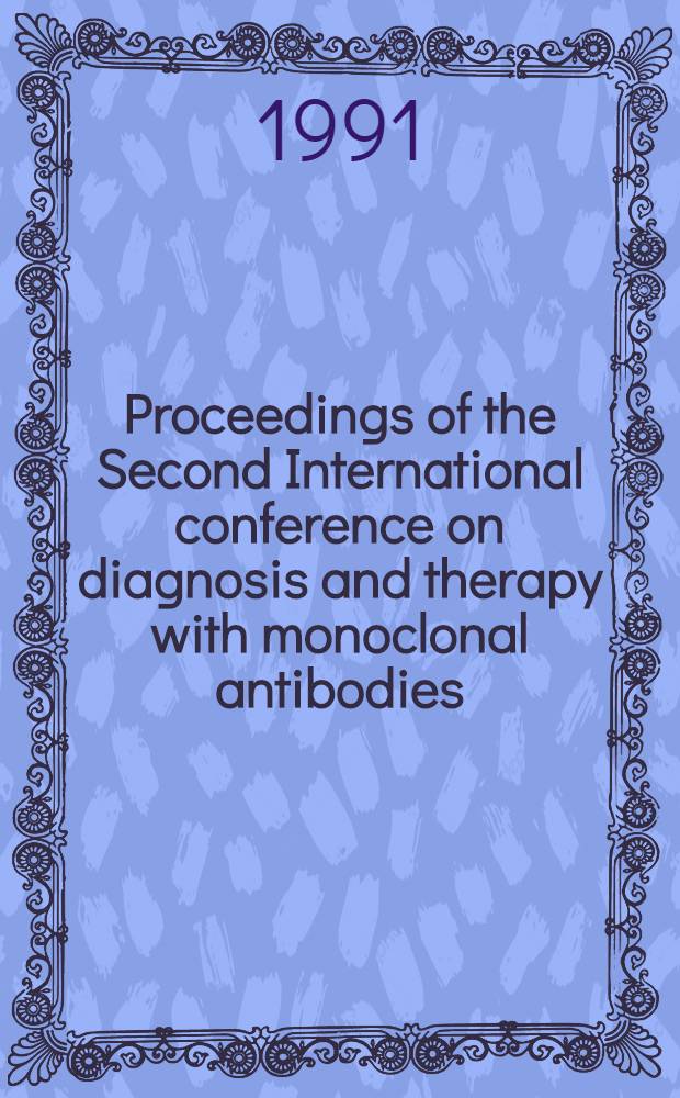 Proceedings of the Second International conference on diagnosis and therapy with monoclonal antibodies : Naples, Italy, 26-28 Apr. 1990