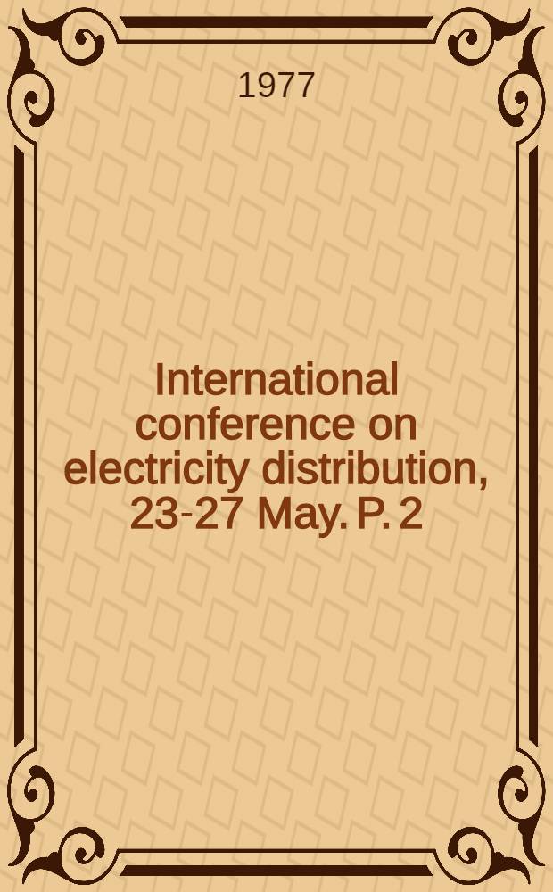 International conference on electricity distribution, 23-27 May. P. 2 : Record of discussion