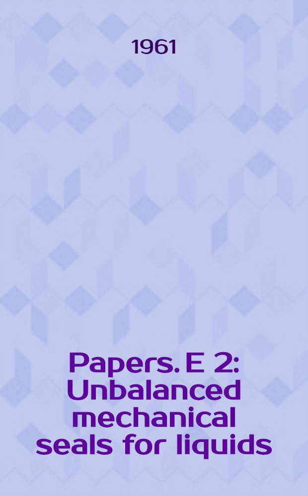 [Papers]. E 2 : Unbalanced mechanical seals for liquids