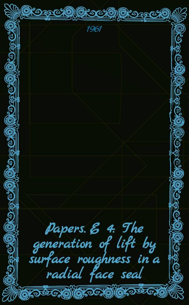 [Papers]. E 4 : The generation of lift by surface roughness in a radial face seal