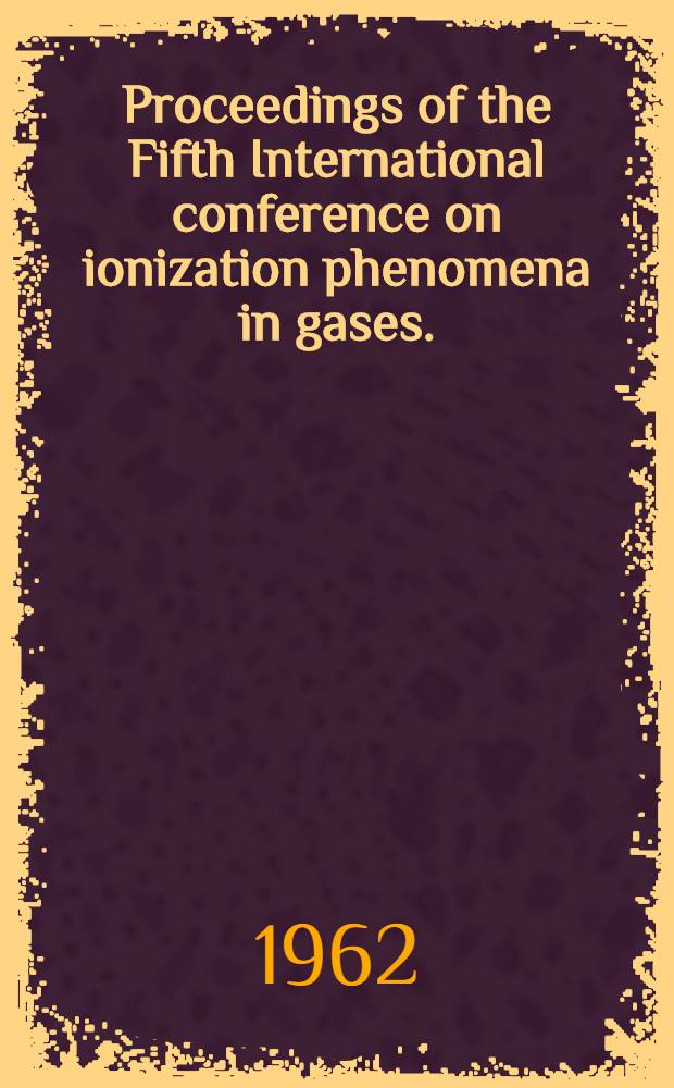 Proceedings of the Fifth International conference on ionization phenomena in gases. (Munich, 28 Aug. - 1 Sept. 1961). Vol. 2