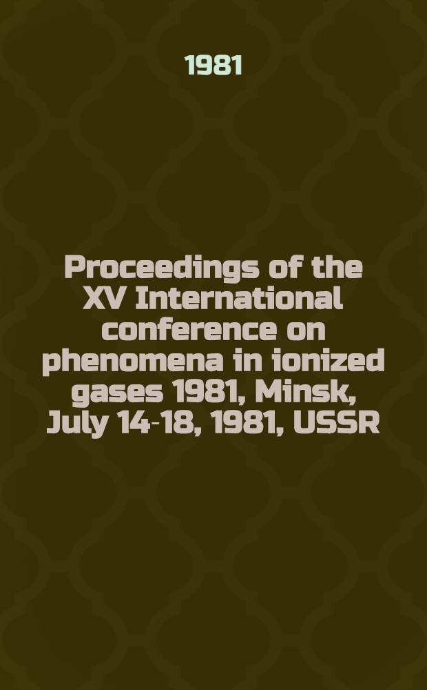 Proceedings of the XV International conference on phenomena in ionized gases 1981, Minsk, July 14-18, 1981, USSR : Contributed papers. Pt. 2