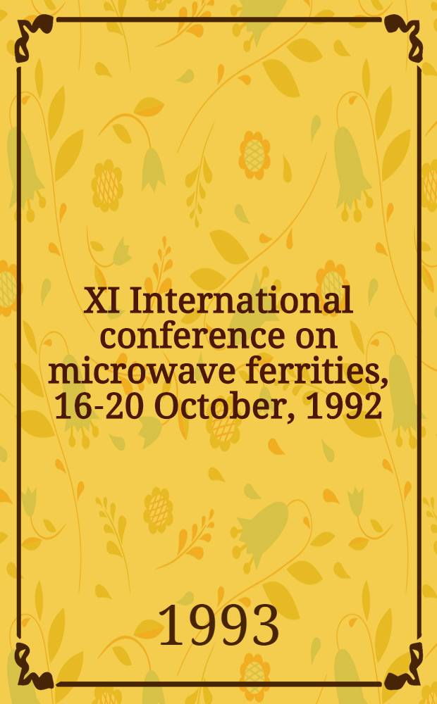 XI International conference on microwave ferrities, 16-20 October, 1992 : Proceedings. Vol. 4