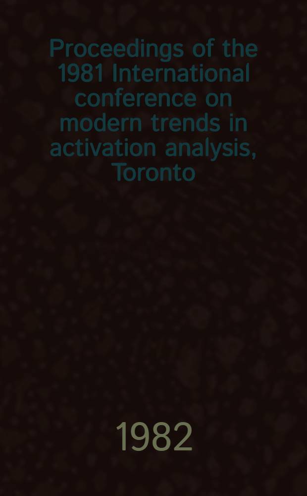 Proceedings of the 1981 International conference on modern trends in activation analysis, Toronto (Canada), June 15-19, 1981. Pt. 4