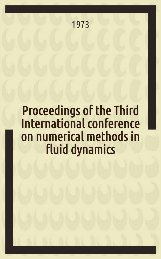 Proceedings of the Third International conference on numerical methods in fluid dynamics : July 3-7, 1972 Universities of Paris VI and XI. Vol. 1 : General lectures
