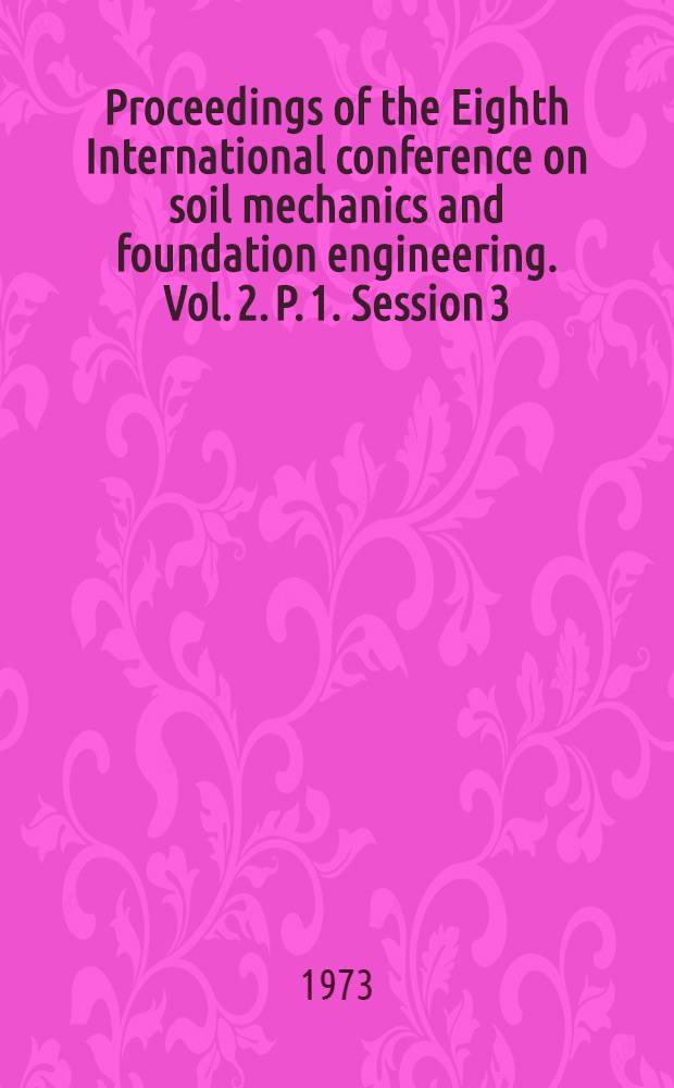 Proceedings of the Eighth International conference on soil mechanics and foundation engineering. [Vol. 2. P. 1. Session 3 : Deep foundations, including pile foundations