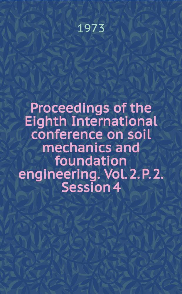 Proceedings of the Eighth International conference on soil mechanics and foundation engineering. [Vol. 2. P. 2. Session 4 : Problems of soil mechanics and construction on soft clays and structurally unstable soils (collapsible, expansive, and others)]