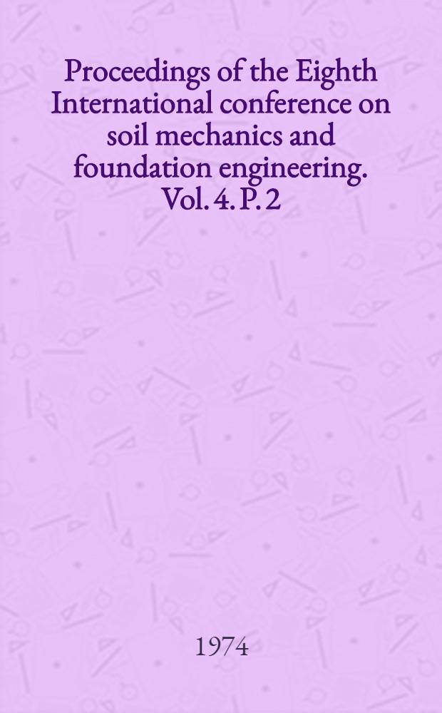 Proceedings of the Eighth International conference on soil mechanics and foundation engineering. [Vol.] 4. [P.] 2 : [Record of technical sessions ; Special lectures]