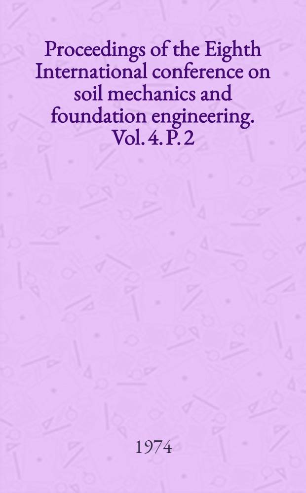 Proceedings of the Eighth International conference on soil mechanics and foundation engineering. [Vol.] 4. [P.] 2 : [Record of technical sessions ; Special lectures]