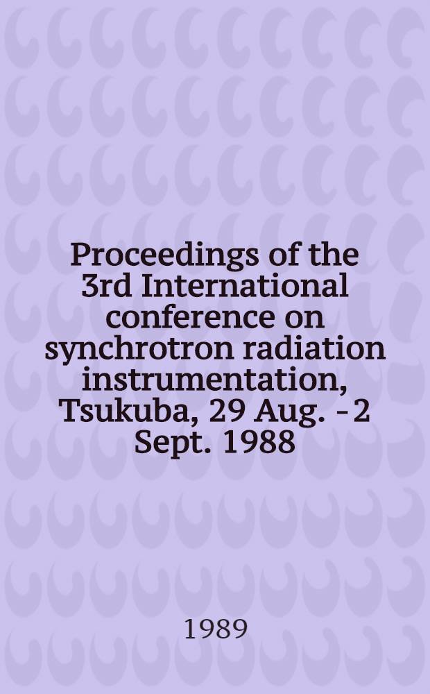 Proceedings of the 3rd International conference on synchrotron radiation instrumentation, Tsukuba, 29 Aug. - 2 Sept. 1988