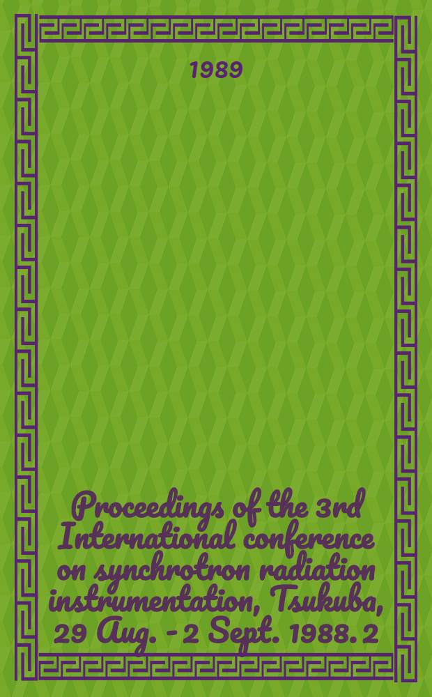 Proceedings of the 3rd International conference on synchrotron radiation instrumentation, Tsukuba, 29 Aug. - 2 Sept. 1988. [2]