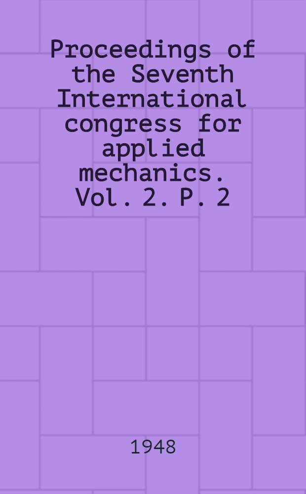 Proceedings of the Seventh International congress for applied mechanics. Vol. 2. P. 2 : [Section II]