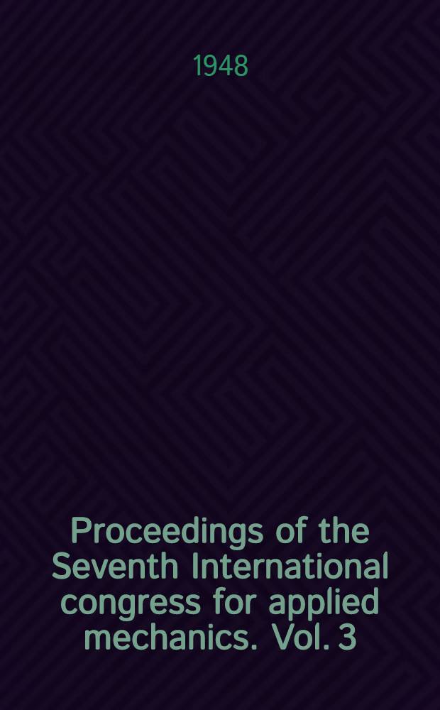Proceedings of the Seventh International congress for applied mechanics. Vol. 3 : [Section III]