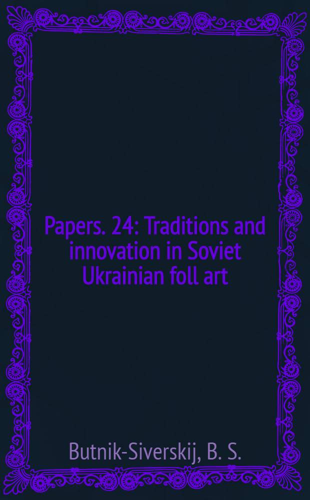 [Papers]. [24] : Traditions and innovation in Soviet Ukrainian foll art
