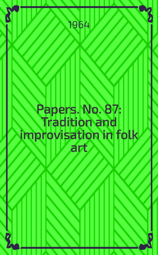 [Papers]. [No. 87] : Tradition and improvisation in folk art